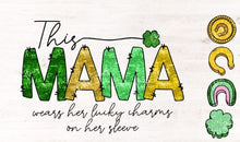 Load image into Gallery viewer, This Mama wears her lucky charms on her sleeve