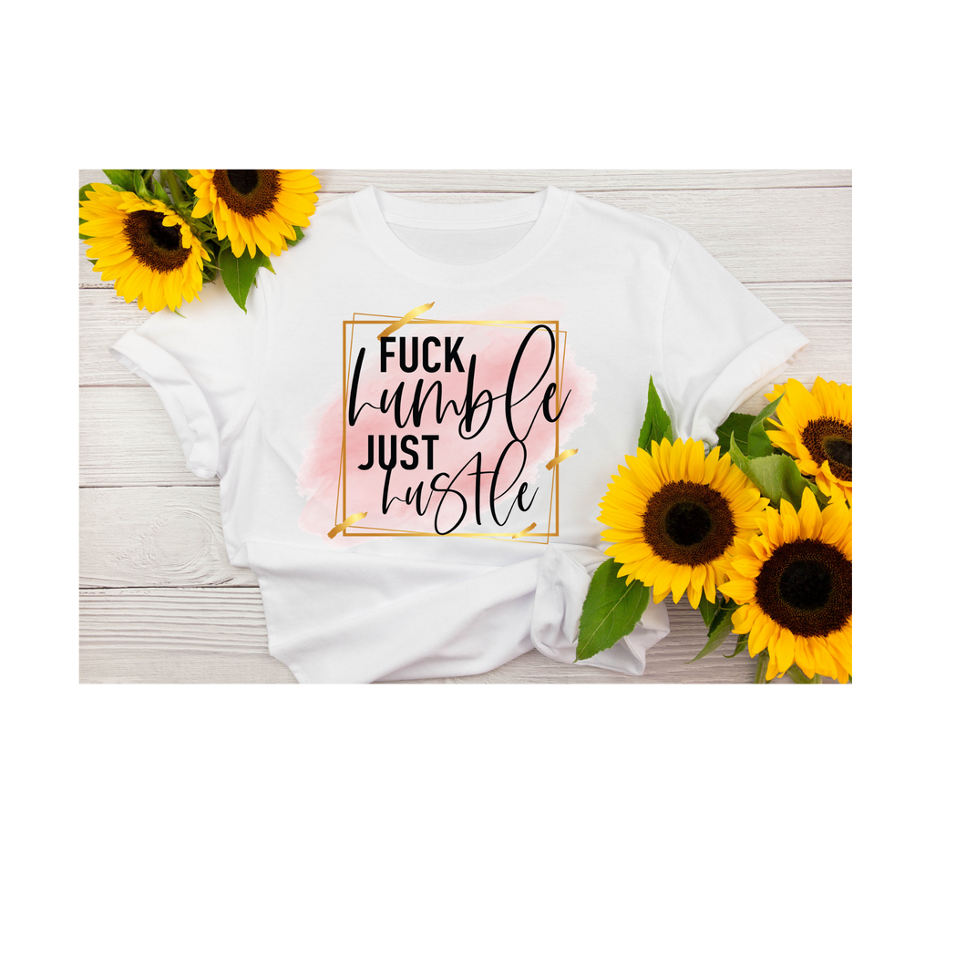 Fuck Humble Just Hustle Tee